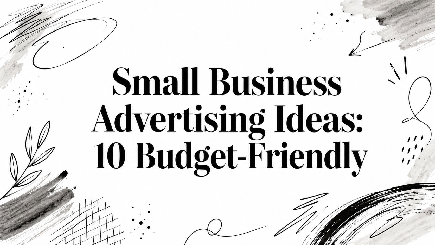 Small Business Advertising Ideas: 10 Budget-Friendly
